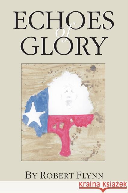 Echoes of Glory Robert Flynn 9780875653891 Texas Christian University Press - książka