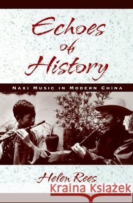 Echoes of History: Naxi Music in Modern China Book and CD-ROM Helen Rees 9780195129502 Oxford University Press, USA - książka