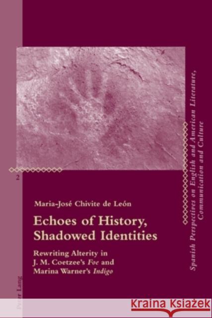 Echoes of History, Shadowed Identities: Rewriting Alterity in J. M. Coetzee's Foe and Marina Warner's Indigo Brito, Manuel 9783034300704 Peter Lang AG, Internationaler Verlag der Wis - książka