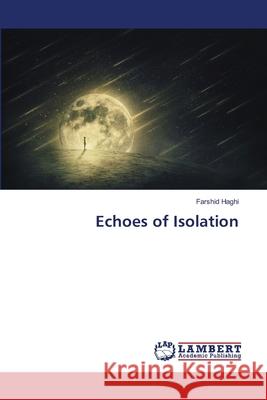 Echoes of Isolation Haghi, Farshid 9786208447670 LAP Lambert Academic Publishing - książka