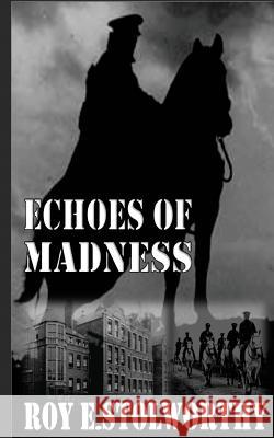 Echoes Of Madness Stolworthy, Roy E. 9781497334892 Createspace - książka