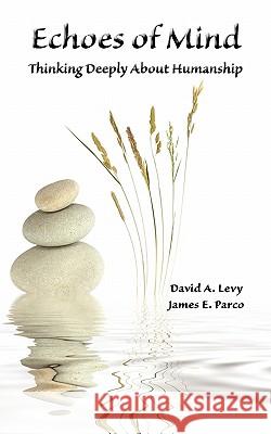 Echoes of Mind: Thinking Deeply about Humanship Levy, David A. 9780982018576 Enso Books - książka