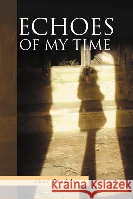 Echoes of My Time Anne Bardsley 9781479725335 Xlibris Corporation - książka