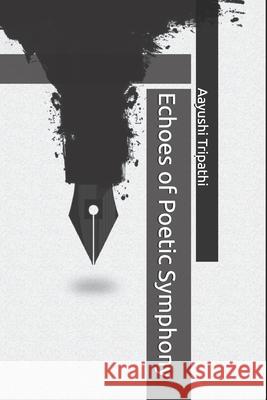 Echoes of Poetic Symphony Aayushi Tripathi 9798324891848 Independently Published - książka
