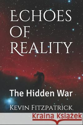 Echoes of Reality: The Hidden War Kevin Fitzpatrick 9781795126243 Independently Published - książka