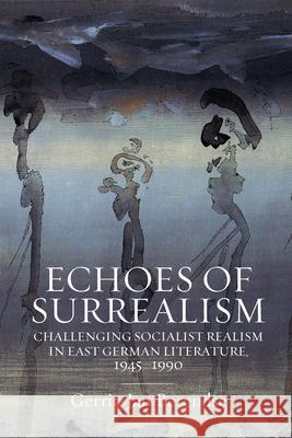 Echoes of Surrealism: Challenging Socialist Realism in East German Literature, 1945-1990 Berendse, Gerrit-Jan 9781800730687 Berghahn Books - książka