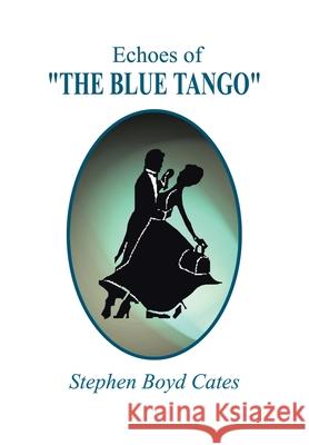 Echoes of The Blue Tango Cates, Stephen Boyd 9781403337405 Authorhouse - książka