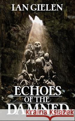 Echoes of the Damned: A Horror Collection Ian Gielen 9781764012621 Ian Gielen - książka