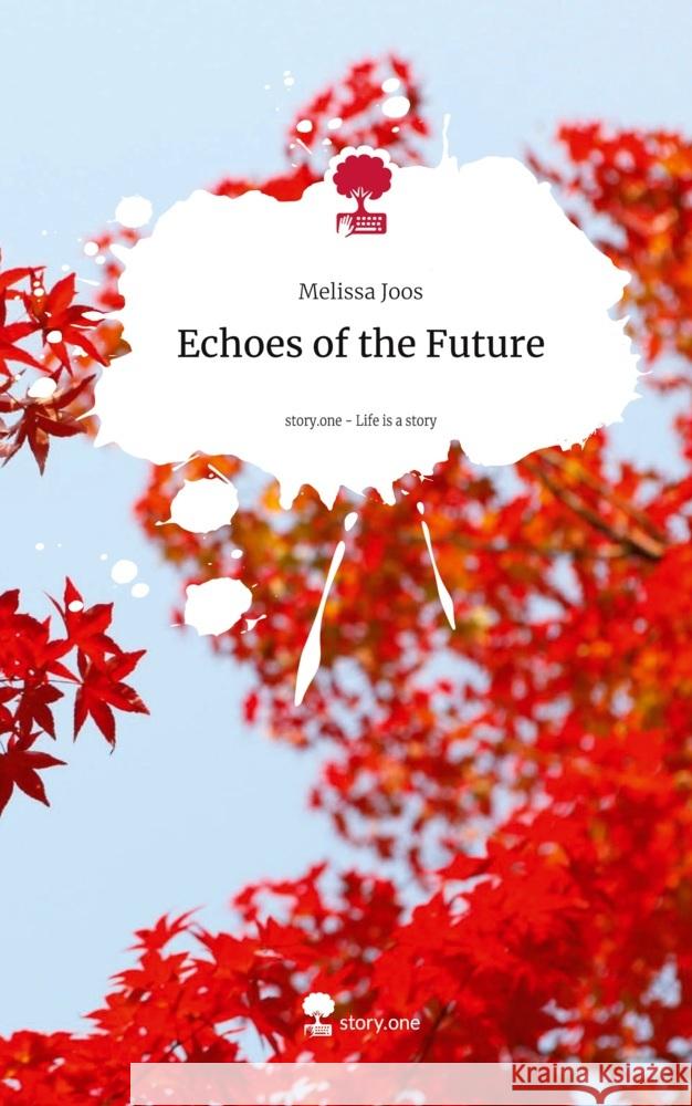 Echoes of the Future. Life is a Story - story.one Joos, Melissa 9783711554994 story.one publishing - książka