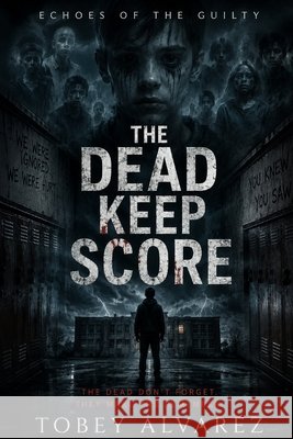 Echoes of the Guilty: The Dead Keep Score Alvarez, Tobey 9798197701442 Independently Published - książka