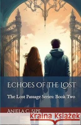 Echoes of The Lost - The Lost Passage Series, Book 2 Anjela Sipe 9781069602336 Anjela C. Sipe - książka