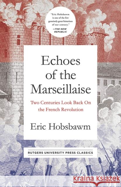 Echoes of the Marseillaise: Two Centuries Look Back on the French Revolution Eric Hobsbawm 9781978802377 Rutgers University Press Classics - książka