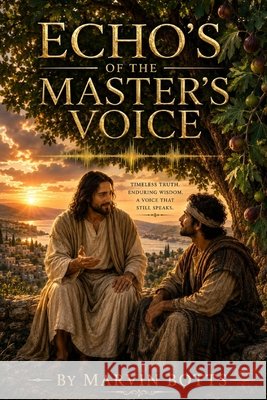 Echoes of the Master's Voice: Encounters With Christ That Changed Everything Botts, Marvin 9798185653753 Independently Published - książka