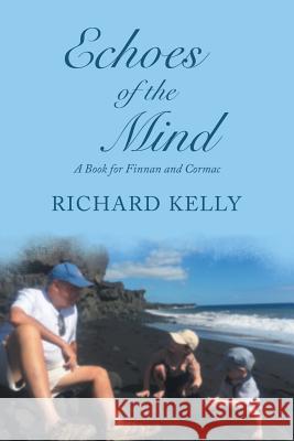 Echoes of the Mind: A Book for Finnan and Cormac Richard Kelly (University of Waterloo) 9781532062520 iUniverse - książka