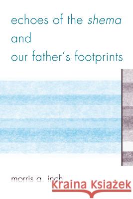 Echoes of the Shema and Our Father's Footprints Morris A Inch 9780761859444  - książka