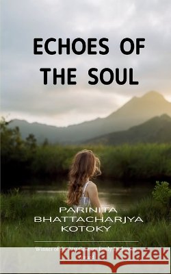 Echoes Of The Soul Parinita Bhattacharjya Kotoky 9789372137828 Bookleaf Publishing - książka