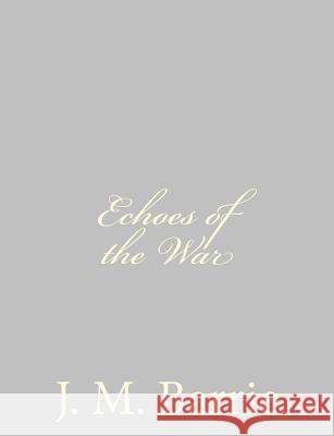Echoes of the War James Matthew Barrie 9781484867822 Createspace - książka