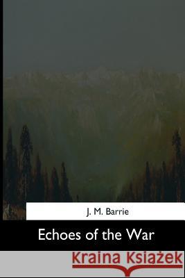 Echoes of the War J. M. Barrie 9781544613284 Createspace Independent Publishing Platform - książka