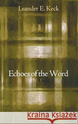 Echoes of the Word Leander E Keck (Yale Divinity School) 9781498206754 Cascade Books - książka