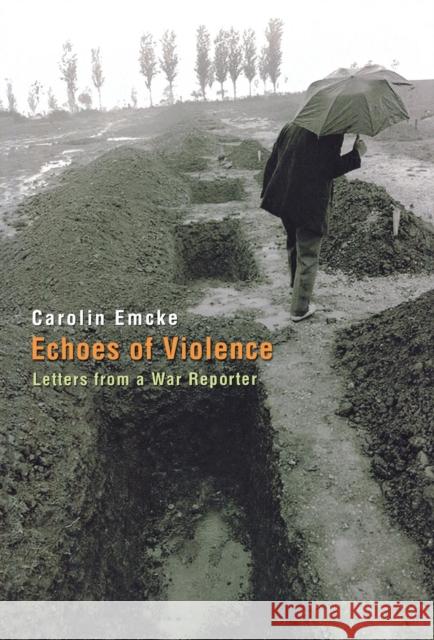 Echoes of Violence: Letters from a War Reporter Emcke, Carolin 9780691129037 Princeton University Press - książka