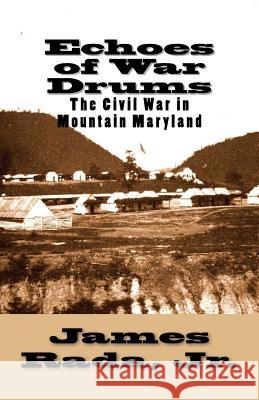 Echoes of War Drums: The Civil War in Mountain Maryland James Rad 9780971459991 A I M Publishing Group - książka