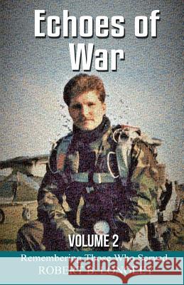 Echoes of War Volume 2: Remembering Those Who Served Robert B. Longley 9781093302417 Independently Published - książka