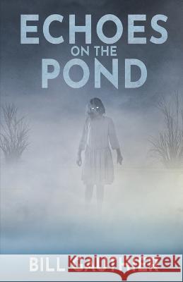 Echoes on the Pond Bill Gauthier   9781637898635 Macabre Ink - książka