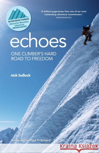 Echoes: One climber's hard road to freedom Bullock, Nick 9781912560981 Vertebrate Publishing - książka