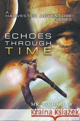 Echoes Through Time: A Harvester Adventure Series Richard W Chamberlain 9781641516631 Litfire Publishing, LLC - książka