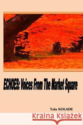 Echoes: Voices from the Market Square Tola Kolade 9781537524467 Createspace Independent Publishing Platform - książka