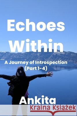 Echoes Within - A Journey of Introspection (Part 1 - 4) Pant, Ankita 9798285434252 Independently Published - książka