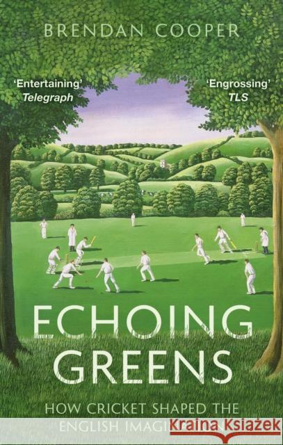 Echoing Greens: How Cricket Shaped the English Imagination Brendan Cooper 9781408719459 Little, Brown Book Group - książka