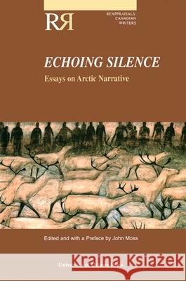 Echoing Silence: Essays on Arctic Narrative Moss, John 9780776604411 University of Ottawa Press - książka