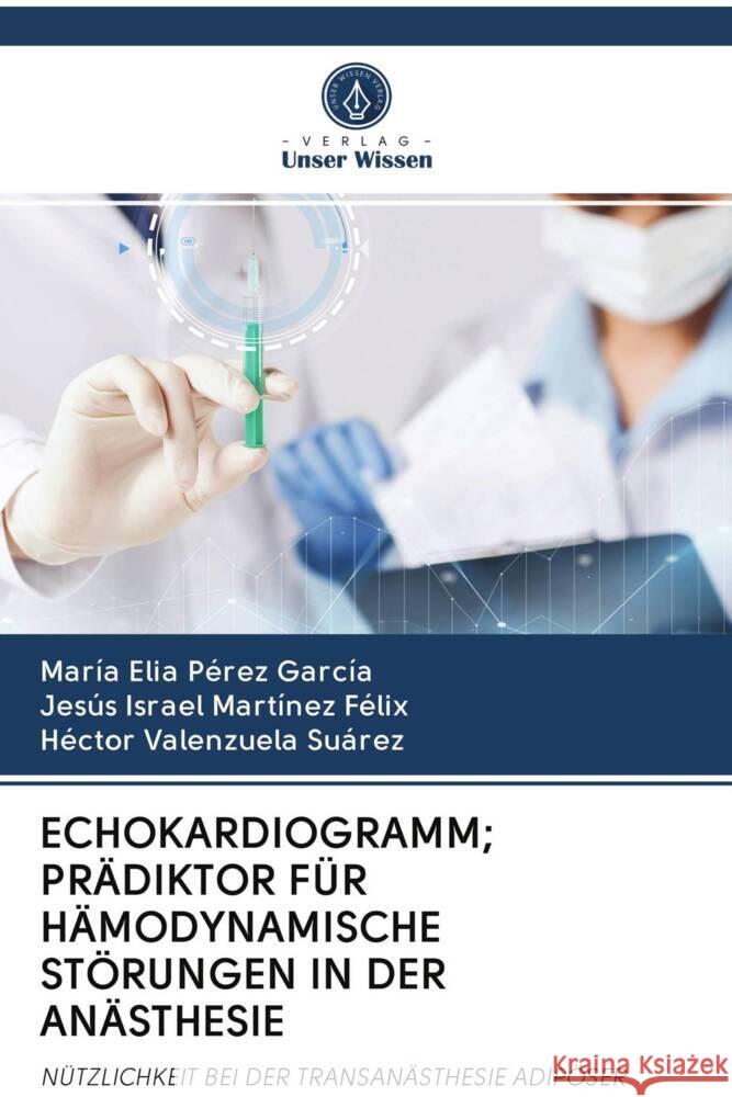 ECHOKARDIOGRAMM; PRÄDIKTOR FÜR HÄMODYNAMISCHE STÖRUNGEN IN DER ANÄSTHESIE Pérez García, María Elia, Martínez Félix, Jesús Israel, Valenzuela Suárez, Héctor 9786203081107 Verlag Unser Wissen - książka