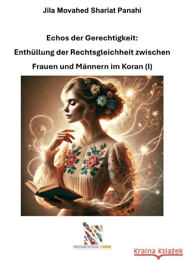 Echos der Gerechtigkeit:  Enthüllung der Rechtsgleichheit zwischen  Frauen und Männern im Koran (I) Movahed Shariat Panahi, Jila 9783819778841 epubli - książka