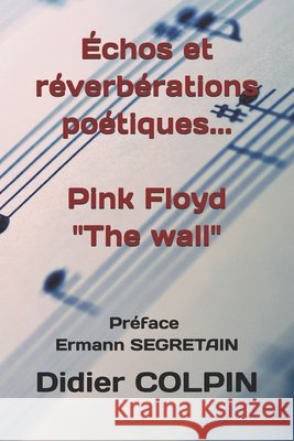 Échos et réverbérations poétiques... Pink Floyd The wall Segretain, Ermann, Colpin, Didier 9798275465464 Independently Published - książka