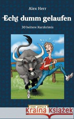 Echt dumm gelaufen: 30 heitere Kurzkrimis Alex Herr, Hml-Media Edition 9783748199472 Books on Demand - książka