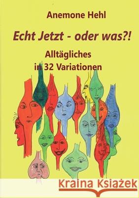 Echt Jetzt - oder was?!: Alltägliches in 32 Variationen Hehl, Anemone 9783347213210 Tredition Gmbh - książka