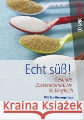 Echt süß! : Gesunde Zuckeralternativen im Vergleich. Mit Ernährungstipps Flemmer, Andrea 9783867310901 VAK-Verlag - książka