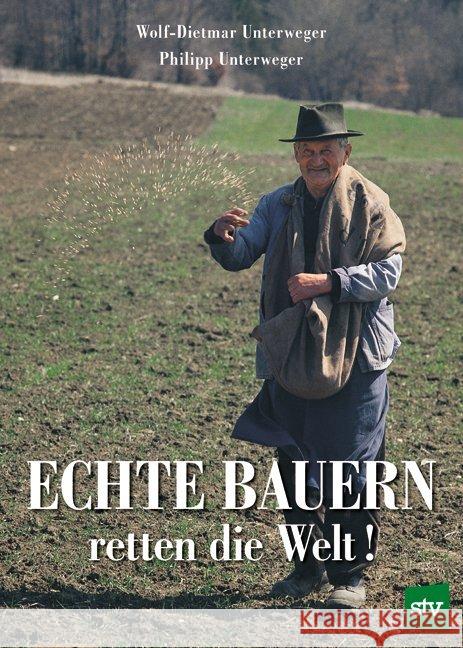 Echte Bauern retten die Welt! Unterweger, Wolf-Dietmar; Unterweger, Philipp 9783702017576 Stocker - książka