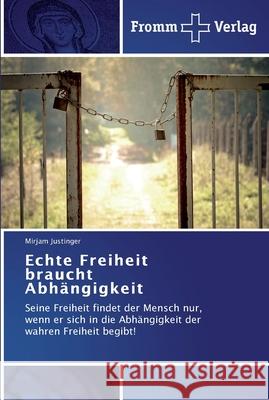 Echte Freiheit braucht Abhängigkeit Mirjam Justinger 9783841603203 Fromm Verlag - książka