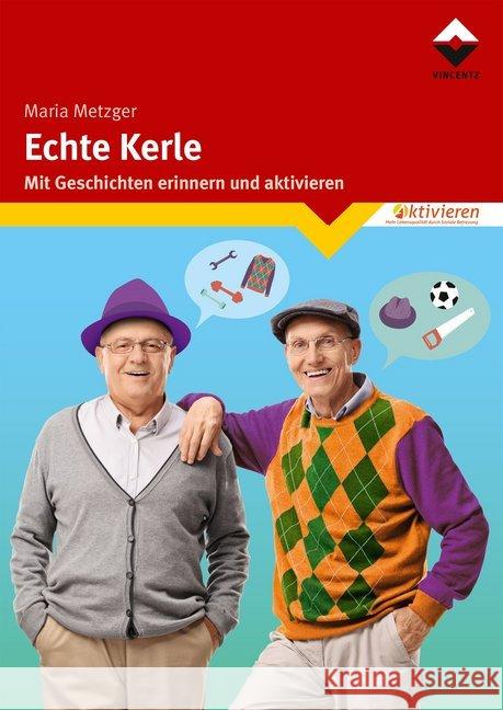 Echte Kerle : Mit Geschichten erinnern und aktivieren Metzger, Maria 9783748603511 Vincentz Network - książka