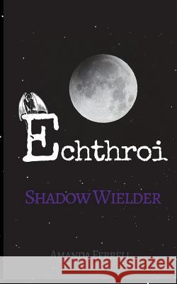 Echthroi Shadow Wielder Amanda Ferrell 9781534787063 Createspace Independent Publishing Platform - książka
