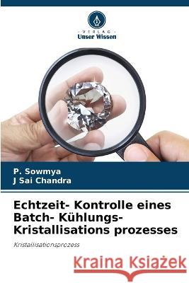 Echtzeit- Kontrolle eines Batch- Kuhlungs- Kristallisations prozesses P Sowmya J Sai Chandra  9786205914991 Verlag Unser Wissen - książka