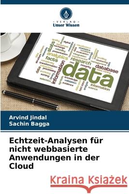 Echtzeit-Analysen für nicht webbasierte Anwendungen in der Cloud Jindal, Arvind, Bagga, Sachin 9786208820251 Verlag Unser Wissen - książka