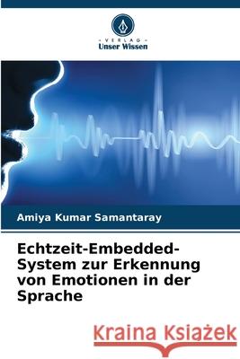 Echtzeit-Embedded-System zur Erkennung von Emotionen in der Sprache Samantaray, Amiya Kumar 9786209268045 Verlag Unser Wissen - książka