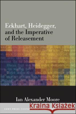 Eckhart, Heidegger, and the Imperative of Releasement Ian Alexander Moore 9781438476513 State University of New York Press - książka