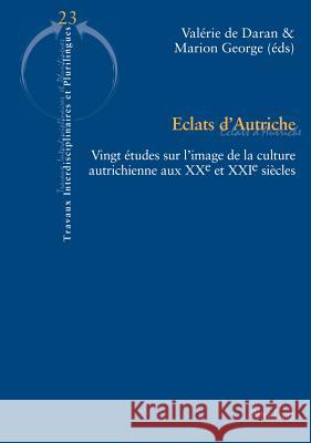 Eclats d'Autriche: Vingt Études Sur l'Image de la Culture Autrichienne Aux Xxe Et Xxie Siècles de Daran, Valérie 9783034314770 Peter Lang Gmbh, Internationaler Verlag Der W - książka