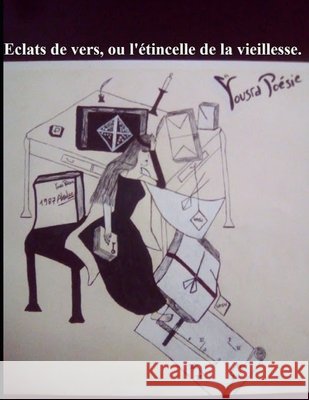 Éclats de vers, ou l'étincelle de la vieillesse. Poesie, Yousra 9781796772401 Independently Published - książka