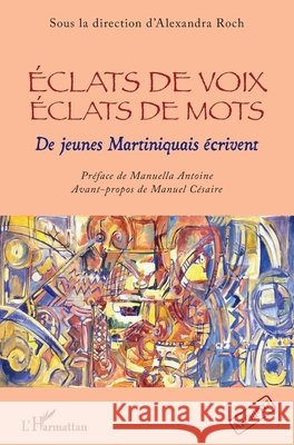 Eclats de voix ?clats de mots: De jeunes Martiniquais ?crivent Alexandra Roch 9782343256450 Editions L'Harmattan - książka